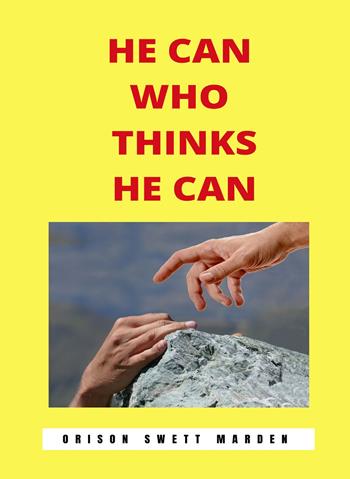 He can who thinks he can. Nuova ediz. - Orison Swett Marden - Libro Alemar 2022 | Libraccio.it