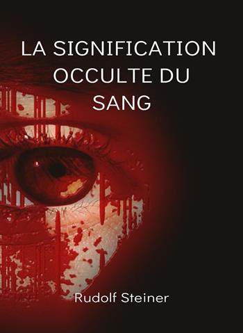La signification occulte du sang - Rudolf Steiner - Libro Alemar 2022 | Libraccio.it