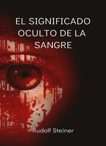 El significado oculto de la sangre - Rudolf Steiner - Libro Alemar 2022 | Libraccio.it