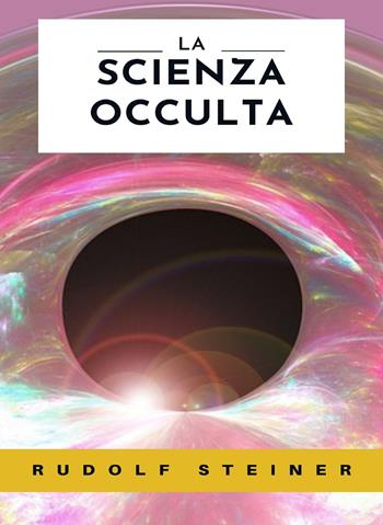 La scienza occulta - Rudolf Steiner - Libro Alemar 2022 | Libraccio.it
