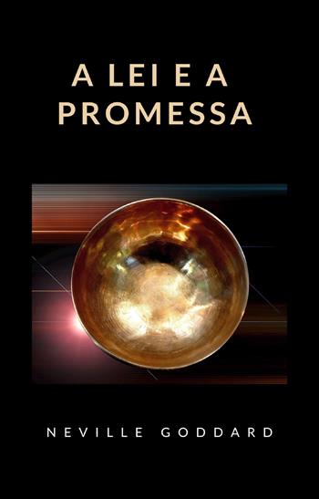 A lei e a promessa. Nuova ediz. - Neville Goddard - Libro Alemar 2022 | Libraccio.it