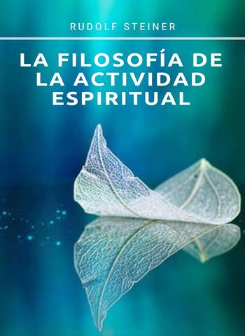 La filosofía de la actividad espiritual - Rudolf Steiner - Libro Alemar 2022 | Libraccio.it