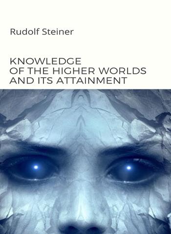 Knowledge of the higher worlds and its attainment - Rudolf Steiner - Libro Alemar 2022 | Libraccio.it