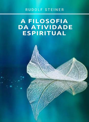 A filosofia da atividade espiritual - Rudolf Steiner - Libro Alemar 2022 | Libraccio.it