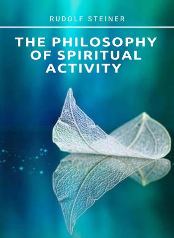 The philosophy of spiritual activity - Rudolf Steiner - Libro Alemar 2022 | Libraccio.it