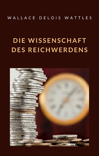 Die Wissenschaft des Reichwerdens - Wallace D. Wattles - Libro Alemar 2022 | Libraccio.it