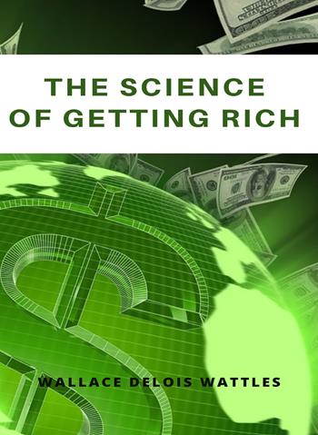 The science of getting rich. Nuova ediz. - Wallace D. Wattles - Libro Alemar 2022 | Libraccio.it