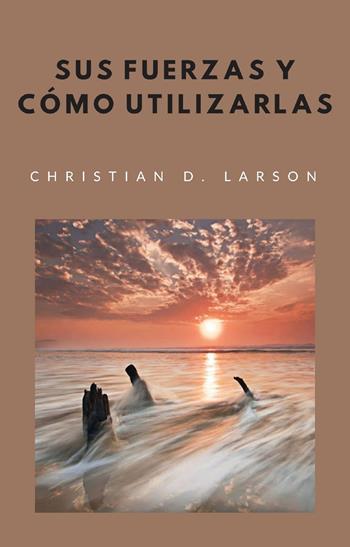 Sus fuerzas y cómo utilizarlas - Christian D. Larson - Libro Alemar 2022 | Libraccio.it