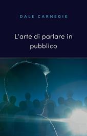 L' arte di parlare in pubblico. Nuova ediz.