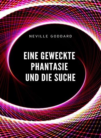 Eine geweckte Phantasie und die Suche - Neville Goddard - Libro Alemar 2022 | Libraccio.it