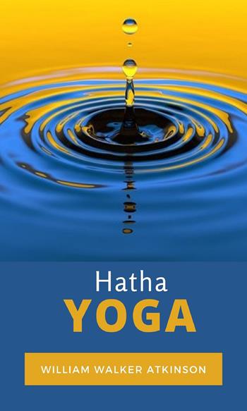 Hatha Yoga. Ediz. tedesca - William Walker Atkinson - Libro Alemar 2022 | Libraccio.it