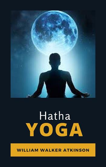 Hatha Yoga. Ediz. francese - William Walker Atkinson - Libro Alemar 2022 | Libraccio.it