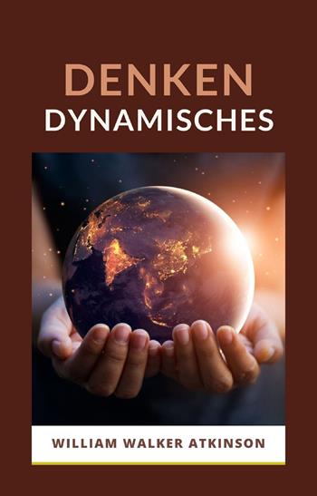 Denken Dynamisches - William Walker Atkinson - Libro Alemar 2022 | Libraccio.it
