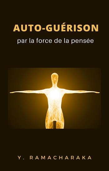 Auto-guérison par la force de la pensée - yogi Ramacharaka - Libro Alemar 2022 | Libraccio.it