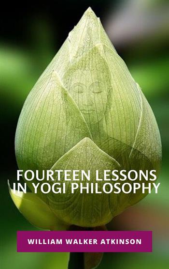 Fourteen lessons in yogi philosophy - William Walker Atkinson - Libro Alemar 2022 | Libraccio.it
