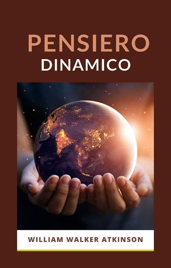 Pensiero dinamico. Nuova ediz. - William Walker Atkinson - Libro Alemar 2022 | Libraccio.it