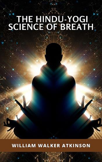 The hindu-yogi science of breath - William Walker Atkinson - Libro Alemar 2022 | Libraccio.it