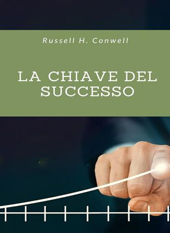 La chiave del successo - Russell H. Conwell - Libro Alemar 2022 | Libraccio.it
