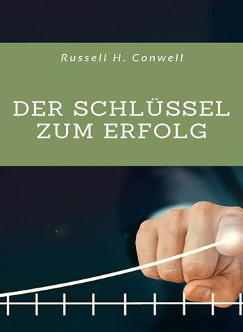 Der Schlüssel zum Erfolg - Russell H. Conwell - Libro Alemar 2022 | Libraccio.it