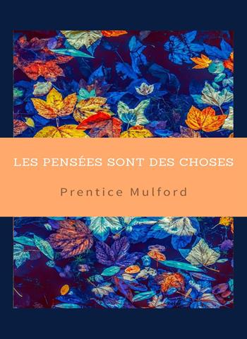 Les pensées sont des choses - Prentice Mulford - Libro Alemar 2022 | Libraccio.it