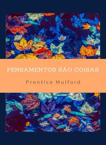 Pensamentos são coisas - Prentice Mulford - Libro Alemar 2022 | Libraccio.it