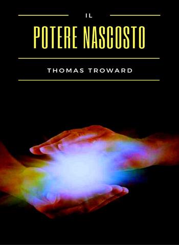Il potere nascosto - Thomas Troward - Libro Alemar 2022 | Libraccio.it