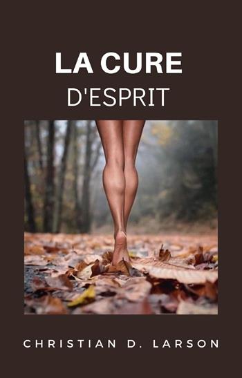 La cure d'esprit - Christian D. Larson - Libro Alemar 2022 | Libraccio.it