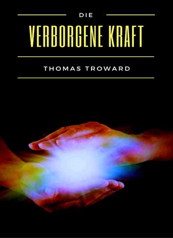 Die verborgene Kraft - Thomas Troward - Libro Alemar 2022 | Libraccio.it