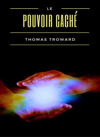 Le pouvoir caché - Thomas Troward - Libro Alemar 2022 | Libraccio.it