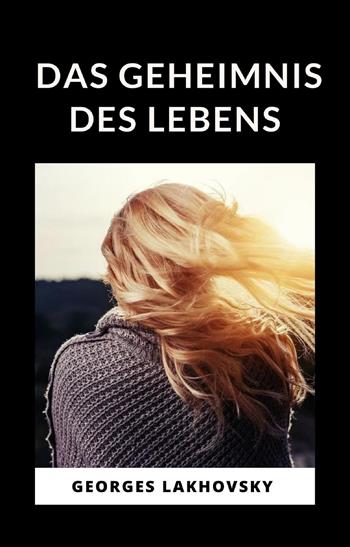 Das geheimnis des lebens - Georges Lakhovsky - Libro Alemar 2022 | Libraccio.it