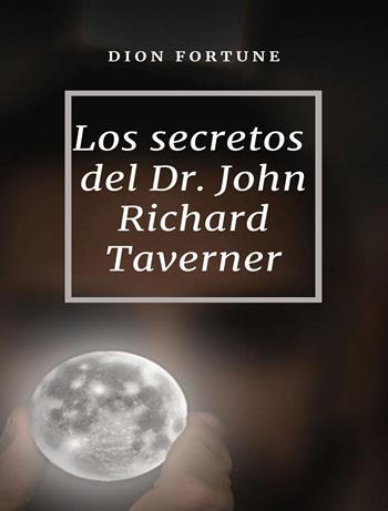 Los secretos del Dr. John Richard Taverner. Nuova ediz. - Dion Fortune - Libro Alemar 2022 | Libraccio.it