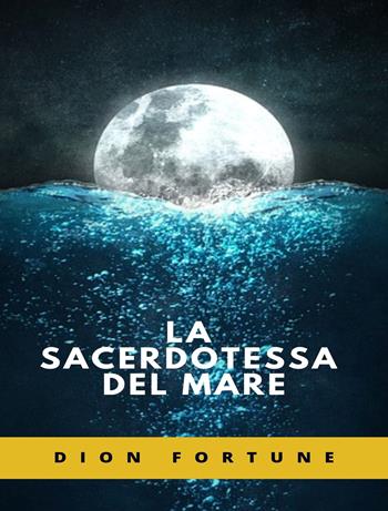 La sacerdotessa del mare - Dion Fortune - Libro Alemar 2022 | Libraccio.it
