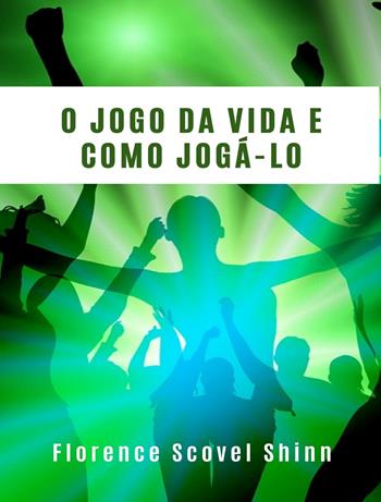 O jogo da vida e como jogá-lo - Florence Scovel Shinn - Libro Alemar 2022 | Libraccio.it