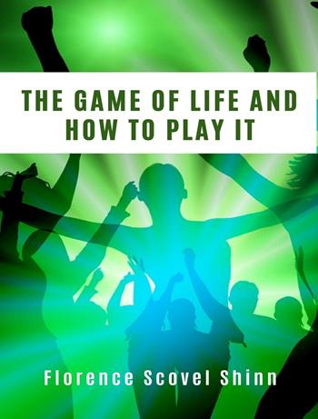 The game of life and how to play it - Florence Scovel Shinn - Libro Alemar 2022 | Libraccio.it