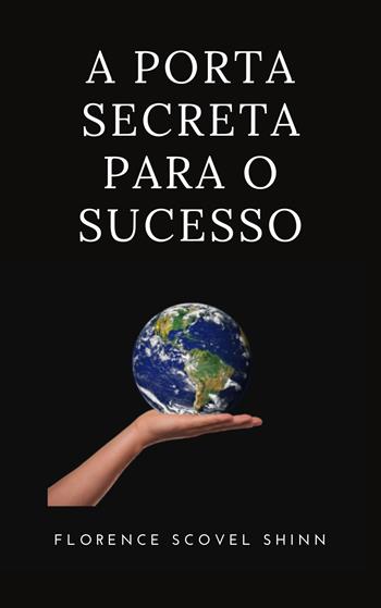 A porta secreta para o sucesso - Florence Scovel Shinn - Libro Alemar 2022 | Libraccio.it