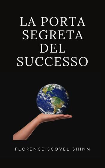 La porta segreta del successo - Florence Scovel Shinn - Libro Alemar 2022 | Libraccio.it