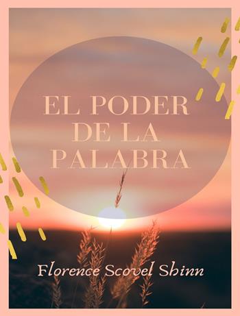 El poder de la palabra. Nuova ediz. - Florence Scovel Shinn - Libro Alemar 2022 | Libraccio.it