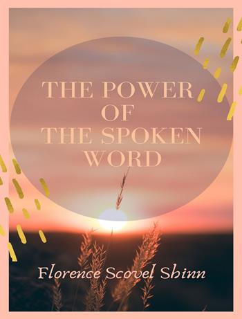 The power of the spoken word. Nuova ediz. - Florence Scovel Shinn - Libro Alemar 2022 | Libraccio.it