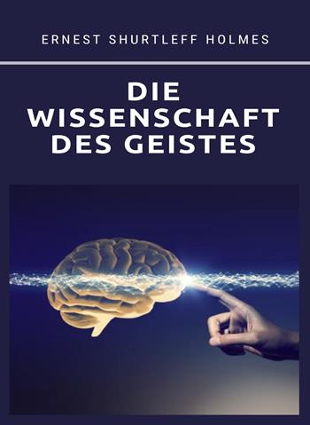 Die Wissenschaft des Geistes. Nuova ediz. - Ernest Shurtleff Holmes - Libro Alemar 2023 | Libraccio.it