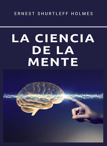 La ciencia de la mente. Nuova ediz. - Ernest Shurtleff Holmes - Libro Alemar 2023 | Libraccio.it