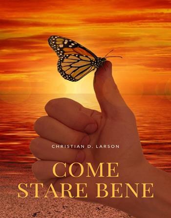Come stare bene. Nuova ediz. - Christian D. Larson - Libro Alemar 2023 | Libraccio.it