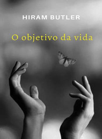 O objetivo da vida. Nuova ediz. - Hiram Butler - Libro Alemar 2023 | Libraccio.it