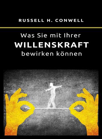 Was Sie mit Ihrer Willenskraft bewirken können. Nuova ediz. - Russell H. Conwell - Libro Alemar 2023 | Libraccio.it