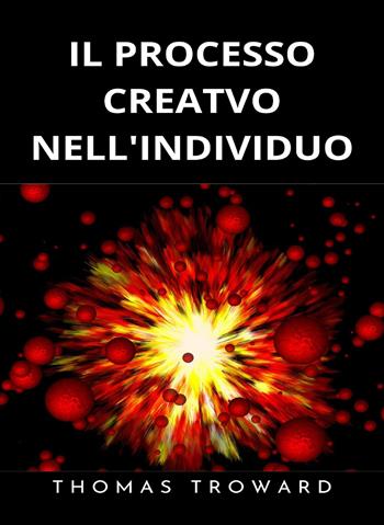Il processo creativo nell’individuo. Esprimi lo spirito dell’universo. Nuova ediz. - Thomas Troward - Libro Alemar 2023 | Libraccio.it