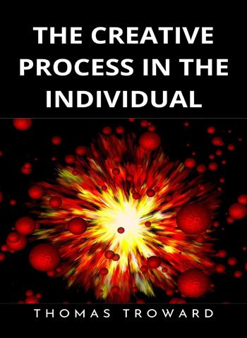 The creative process in the individual. Nuova ediz. - Thomas Troward - Libro Alemar 2023 | Libraccio.it