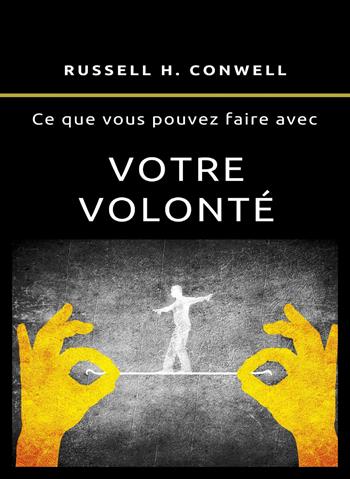 Ce que vous pouvez faire avec votre volonté. Nuova ediz. - Russell H. Conwell - Libro Alemar 2023 | Libraccio.it