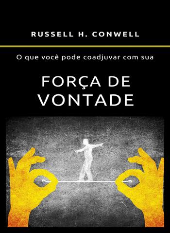 O que você pode coadjuvar com sua força de vontade. Nuova ediz. - Russell H. Conwell - Libro Alemar 2023 | Libraccio.it