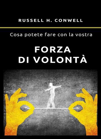 Cosa potete fare con la vostra forza di volontà. Nuova ediz. - Russell H. Conwell - Libro Alemar 2023 | Libraccio.it