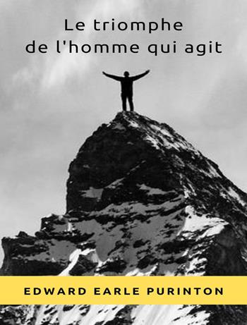 Le triomphe de l'homme qui agit. Nuova ediz. - Edward Earle Purinton - Libro Alemar 2023 | Libraccio.it