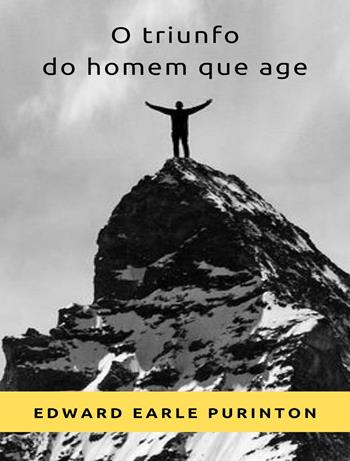O triunfo do homem que age. Nuova ediz. - Edward Earle Purinton - Libro Alemar 2023 | Libraccio.it
